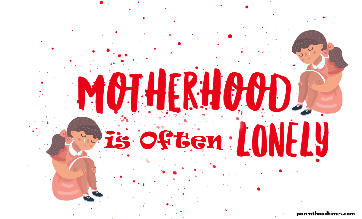Motherhood is lonely