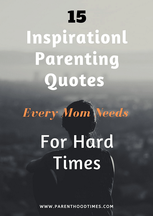 15 Most Inspirational Parenting Quotes For Hard Times