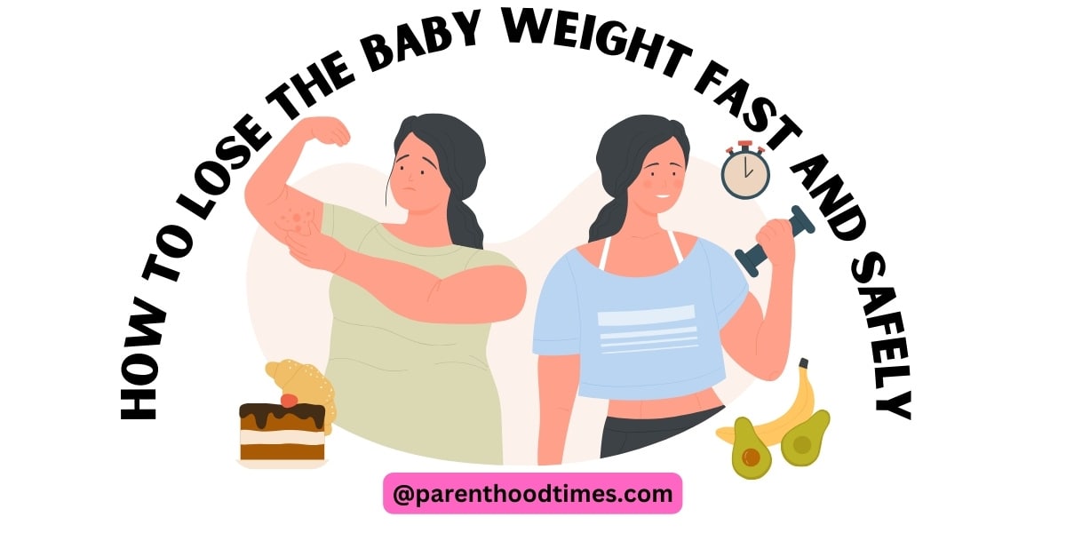 How To Lose The Baby Weight Fast and Safely