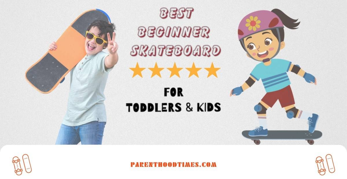 Best Beginner Skateboards For Toddlers and Kids