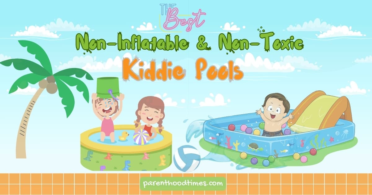 Best Non-Inflatable and Non-Toxic Kiddie Pools