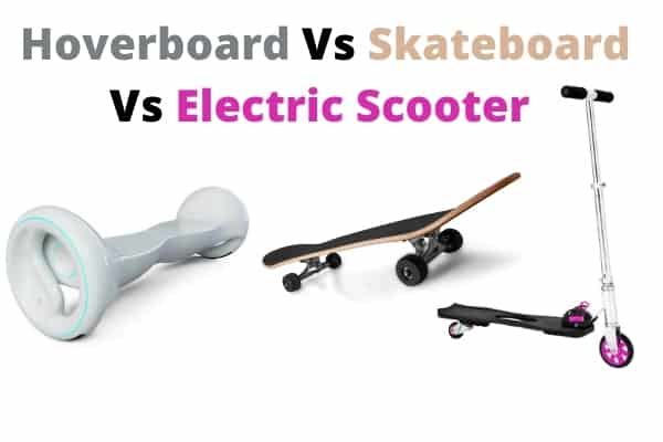 Hoverboard Vs Electric Scooter Vs Skateboard