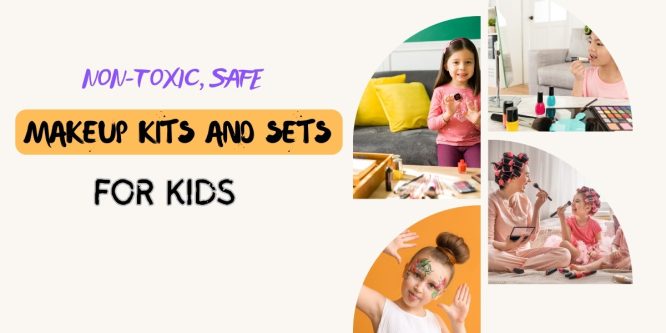 Safe Makeup Kits and Sets for Kids