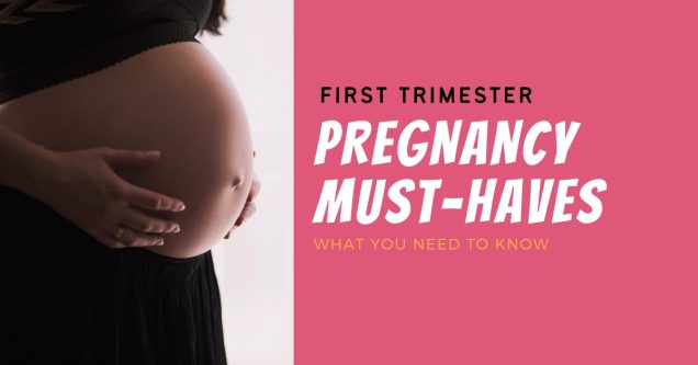 First Trimester Pregnancy Must-Haves